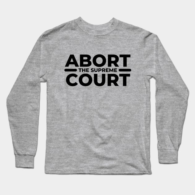 Abort The Supreme Court Long Sleeve T-Shirt by TJWDraws